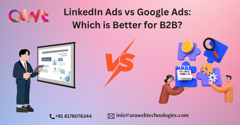 LinkedIn Ads vs Google Ads B2B comparison by Ara Web Technologies