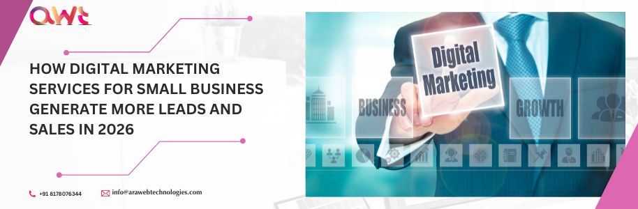 How Digital Marketing Services for Small Business Generate More Leads and Sales in 2026 | Small Business Digital Marketing Growth Strategies by Ara Web Technologies